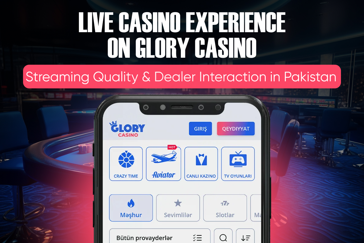 Live Casino Experience on Glory Casino: Streaming Quality & Dealer Interaction in Pakistan