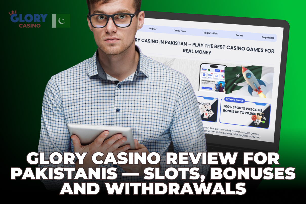 Glory Casino Review for Pakistanis — Slots, Bonuses and Withdrawals